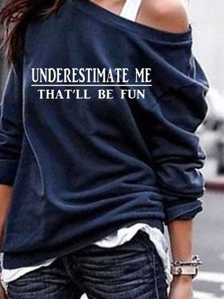 Underestimate Me That'll Be Fun Off-shoulder Sweatshirt